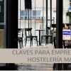 Siete claves para emprender en la Hostelería de Madrid - Hostelería Madrid